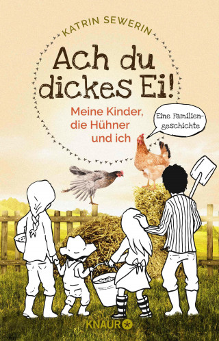 Katrin Sewerin: Ach du dickes Ei! - Meine Kinder, die Hühner und ich