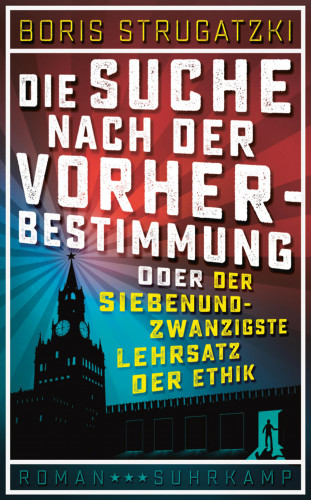 Boris Strugatzki: Die Suche nach der Vorherbestimmung oder Der siebenundzwanzigste Lehrsatz der Ethik