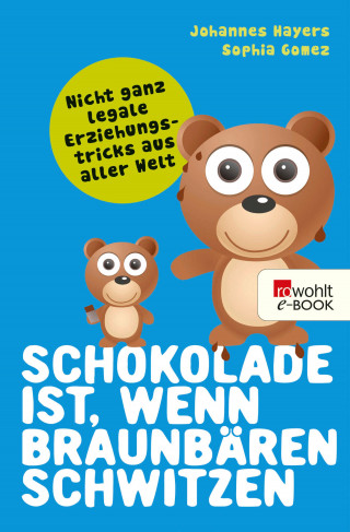 Johannes Hayers, Sophia Gomez: Schokolade ist, wenn Braunbären schwitzen