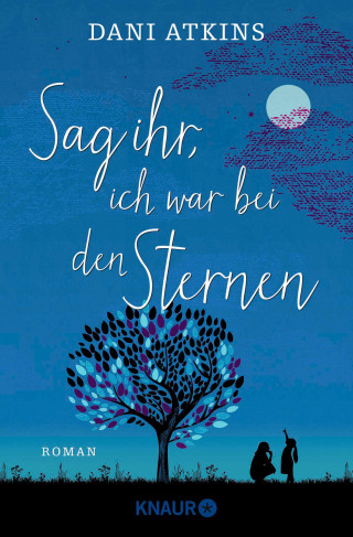 Dani Atkins: Sag ihr, ich war bei den Sternen