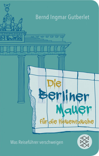 Bernd Ingmar Gutberlet: Die Berliner Mauer für die Hosentasche
