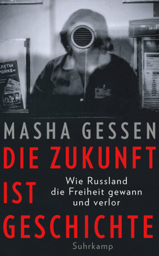 Masha Gessen: Die Zukunft ist Geschichte