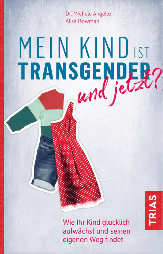 Michele Angello, Alisa Bowman: Mein Kind ist transgender - und jetzt?