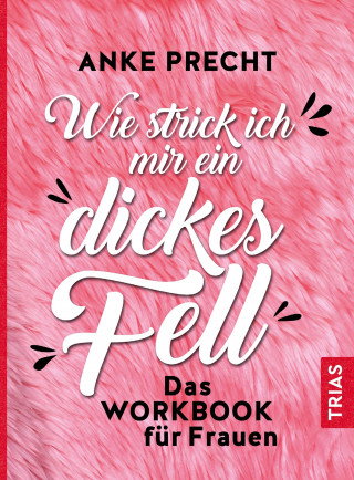 Anke Precht: Wie strick ich mir ein dickes Fell