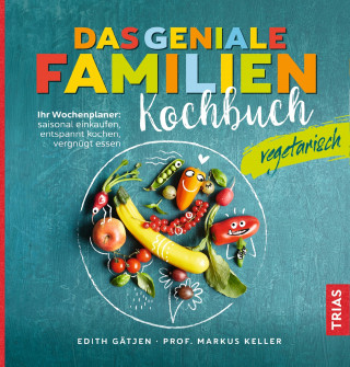 Edith Gätjen, Markus H. Keller: Das geniale Familienkochbuch vegetarisch