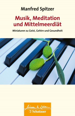 Manfred Spitzer: Musik, Meditation und Mittelmeerdiät (Wissen & Leben)