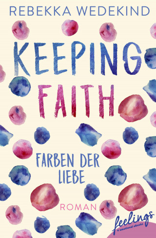 Rebekka Wedekind: Keeping Faith – Farben der Liebe