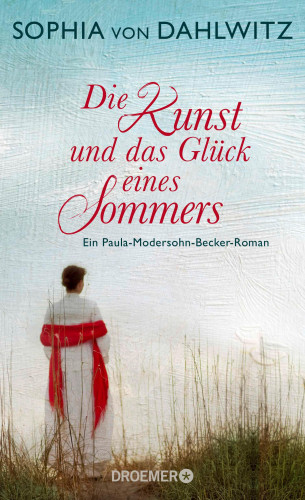 Sophia von Dahlwitz: Die Kunst und das Glück eines Sommers
