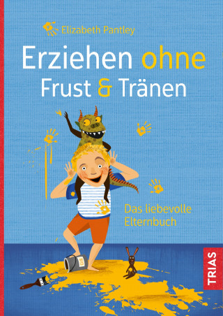 Elizabeth Pantley: Erziehen ohne Frust & Tränen