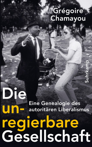 Grégoire Chamayou: Die unregierbare Gesellschaft