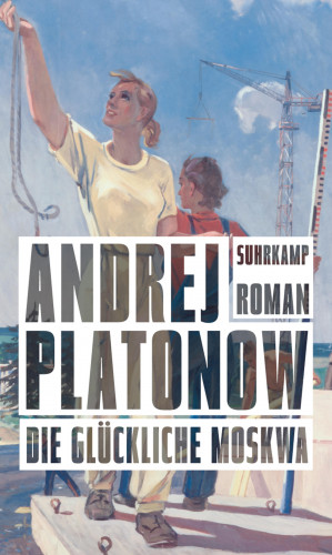 Andrej Platonow: Die glückliche Moskwa
