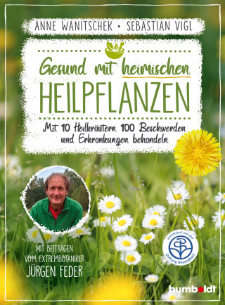 Anne Wanitschek, Sebastian Vigl: Gesund mit heimischen Heilpflanzen