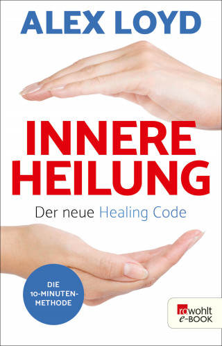 Alex Loyd: Innere Heilung: Der neue Healing Code