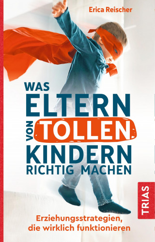 Erica Reischer: Was Eltern von tollen Kindern richtig machen