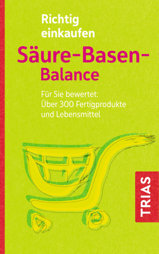 Michael Worlitschek, Peter Mayr: Richtig einkaufen Säure-Basen-Balance