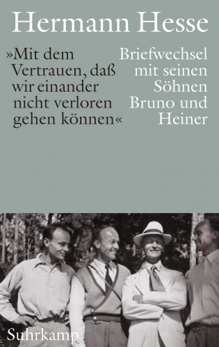 Hermann Hesse: »Mit dem Vertrauen, daß wir einander nicht verloren gehen können«