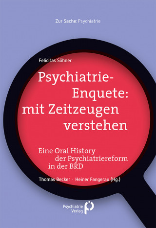 Felicitas Söhner: Psychiatrie-Enquete: mit Zeitzeugen verstehen