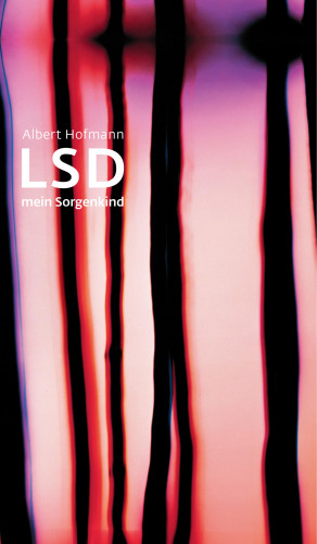 Albert Hofmann: LSD - Mein Sorgenkind