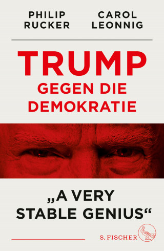 Carol Leonnig, Philip Rucker: Trump gegen die Demokratie – »A Very Stable Genius«