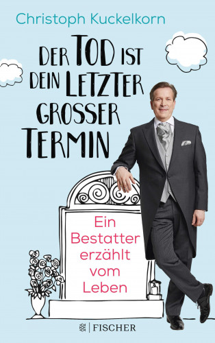 Christoph Kuckelkorn: »Der Tod ist dein letzter großer Termin«