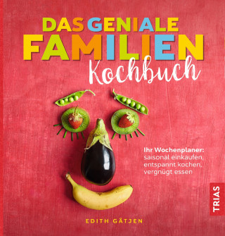 Edith Gätjen: Das geniale Familien-Kochbuch