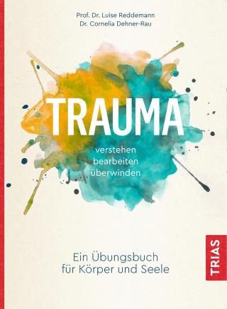 Luise Reddemann, Cornelia Dehner-Rau: Trauma verstehen, bearbeiten, überwinden