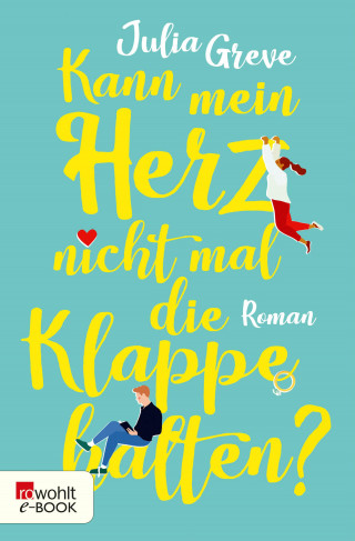 Julia Greve: Kann mein Herz nicht mal die Klappe halten?