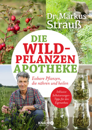 Dr. Markus Strauß: Die Wildpflanzen-Apotheke