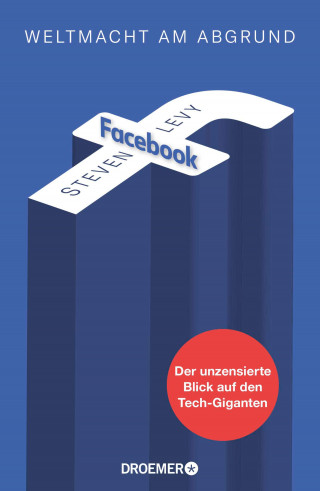 Steven Levy: Facebook - Weltmacht am Abgrund