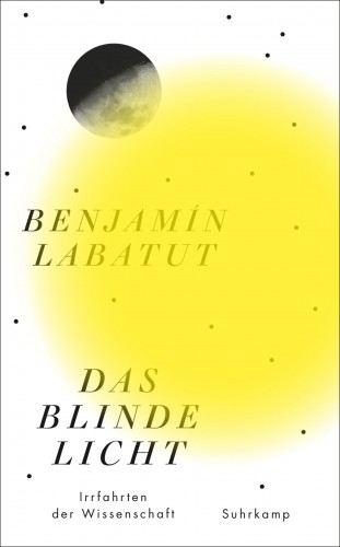 Benjamín Labatut: Das blinde Licht