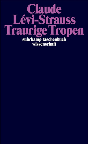 Claude Lévi-Strauss: Traurige Tropen