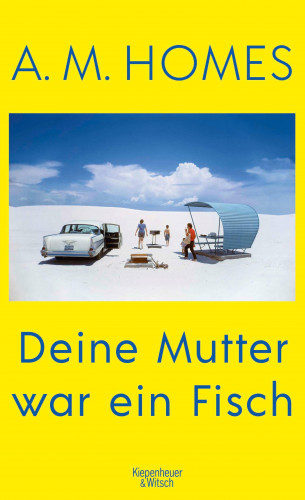 A.M. Homes: Deine Mutter war ein Fisch
