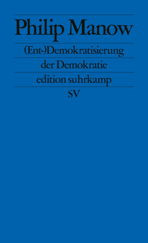 Philip Manow: (Ent-)Demokratisierung der Demokratie