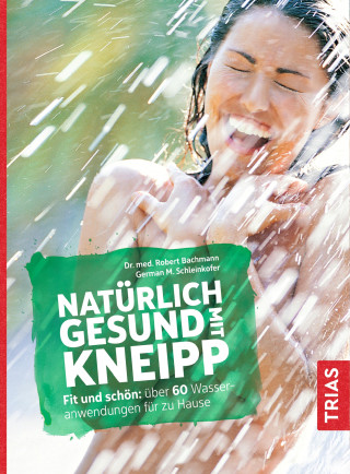 Robert Bachmann, German M. Schleinkofer: Natürlich gesund mit Kneipp