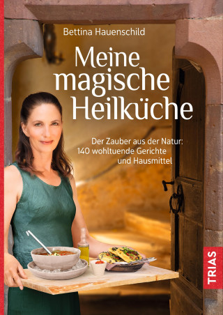 Bettina Hauenschild: Meine magische Heilküche