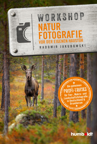 Radomir Jakubowski: Workshop Naturfotografie vor der eigenen Haustür