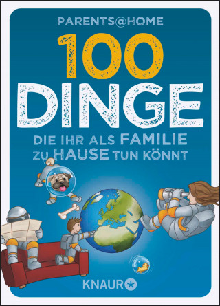 Parents@Home: 100 Dinge, die ihr als Familie zu Hause tun könnt