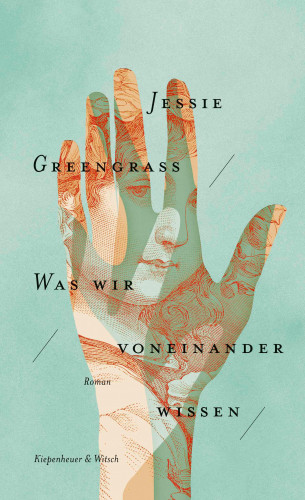 Jessie Greengrass: Was wir voneinander wissen