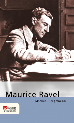 Michael Stegemann: Maurice Ravel