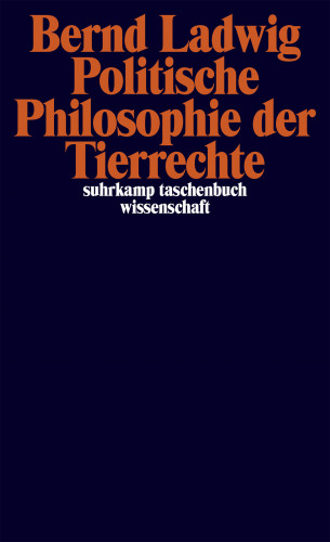 Bernd Ladwig: Politische Philosophie der Tierrechte