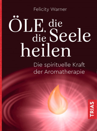 Felicity Warner: Öle, die die Seele heilen