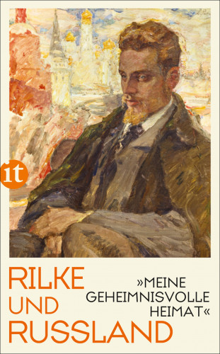 Rainer Maria Rilke: »Meine geheimnisvolle Heimat«