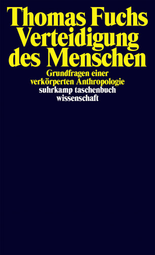 Thomas Fuchs: Verteidigung des Menschen