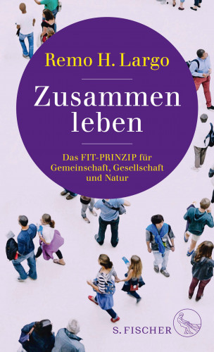 Remo H. Largo: Zusammen leben. Das Fit-Prinzip für Gemeinschaft, Gesellschaft und Natur