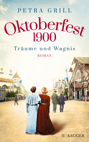 Petra Grill: Oktoberfest 1900 - Träume und Wagnis