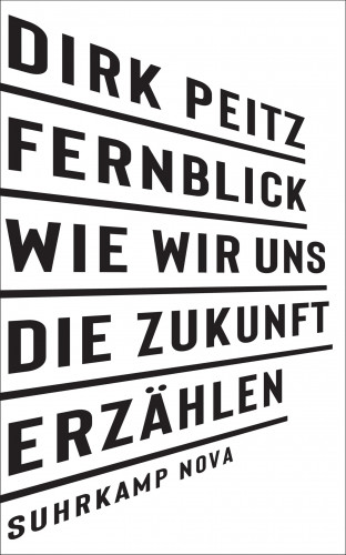 Dirk Peitz: Fernblick: Wie wir uns die Zukunft erzählen