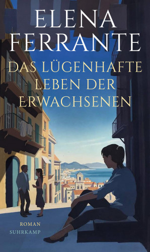 Elena Ferrante: Das lügenhafte Leben der Erwachsenen