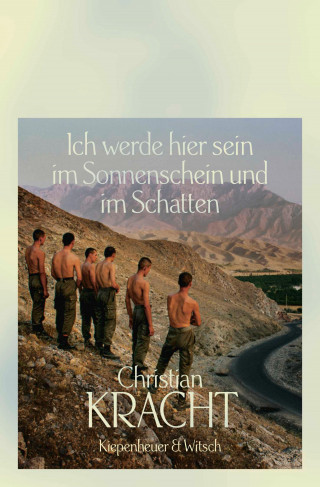 Christian Kracht: Ich werde hier sein im Sonnenschein und im Schatten