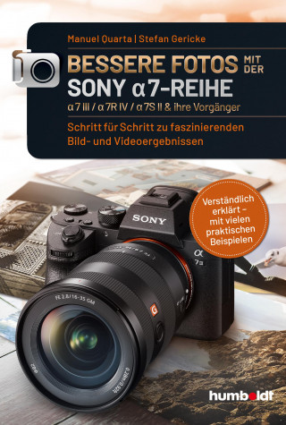 Manuel Quarta, Stefan Gericke: Bessere Fotos mit der SONY a7-Reihe | alpha 7 III / alpha 7R IV / alpha 7S II & ihre Vorgänger