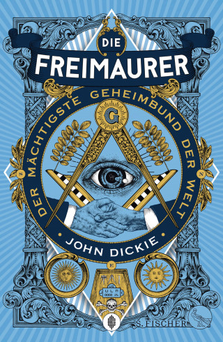 John Dickie: Die Freimaurer – Der mächtigste Geheimbund der Welt